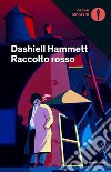 Raccolto rosso libro di Hammett Dashiell