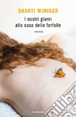 I nostri giorni alla casa delle farfalle libro