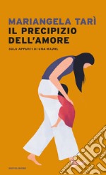 Il precipizio dell'amore. Solo appunti di una madre libro