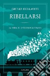 Ribellarsi. La sfida di un'ecologia umana libro