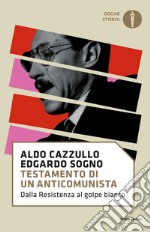 Testamento di un anticomunista. Dalla Resistenza al «golpe bianco» libro