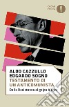 Testamento di un anticomunista. Dalla Resistenza al «golpe bianco» libro