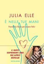 È nelle tue mani. Trovare la forza per essere felici libro