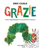 Grazie. Scopri la gentilezza con il piccolo bruco Maisazio. Ediz. a colori libro