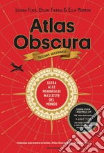 Atlas Obscura. Guida alle meraviglie nascoste del mondo. Nuova ediz. libro