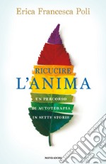 Ricucire l'anima. Un percorso di autoterapia in sette storie libro