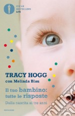 Il tuo bambino: tutte le risposte. Dalla nascita ai tre anni libro