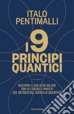 I 9 principi quantici. Riscopri il tuo vero valore con gli esercizi pratici del metodo del cervello quantico libro