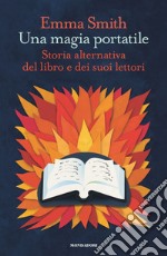 Una magia portatile. Storia alternativa del libro e dei suoi lettori libro