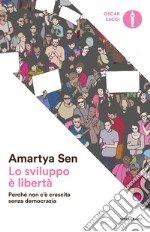 Lo sviluppo è libertà. Perché non c'è crescita senza democrazia libro