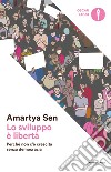 Lo sviluppo è libertà. Perché non c'è crescita senza democrazia libro di Sen Amartya K.