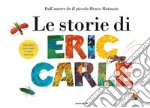 Le storie di Eric Carle. Ediz. a colori libro