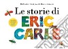 Le storie di Eric Carle. Ediz. a colori libro