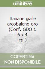 Banane gialle arcobaleno oro (Conf. GDO t. 6 x 4 cp.) libro