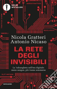 La rete degli invisibili. La 'ndrangheta nell'era digitale: meno sangue, più trame sommerse