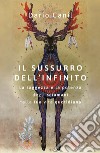 Il sussurro dell'infinito. La saggezza e la potenza degli sciamani nella tua vita quotidiana libro di Canil Dario