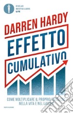 Effetto cumulativo. Come moltiplicare il proprio successo nella vita e nel lavoro libro