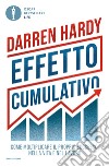 Effetto cumulativo. Come moltiplicare il proprio successo nella vita e nel lavoro libro