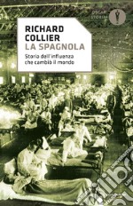 La spagnola. Storia dell'influenza che cambiò il mondo libro