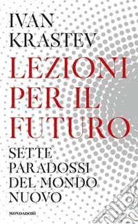 Lezioni per il futuro. Sette paradossi del mondo nuovo libro