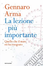 La lezione più importante. Quello che il mare mi ha insegnato libro