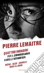 Quattro indagini per il Commissario Camille Verhoeven: Irène-Alex-Camille-Rosy & John libro