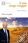 Il mio lungo viaggio. 90 anni di storie vissute libro di Angela Piero