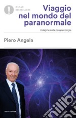 Viaggio nel mondo del paranormale. Indagine sulla parapsicologia libro