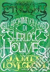 Archivi Cthulhu. Gli abominevoli casi di Sherlock Holmes libro