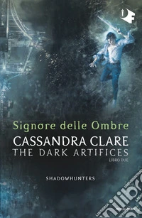 Signore delle ombre. Dark artifices. Shadowhunters libro
