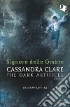 Signore delle ombre. Dark artifices. Shadowhunters libro