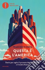 Questa è l'America. Storie per capire il presente degli Stati Uniti e il nostro futuro libro