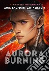 Aurora Burning libro di Kaufman Amie Kristoff Jay