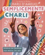 Semplicemente Charli. Sogna in grande ma resta chi sei!