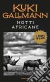 Notti africane libro di Gallmann Kuki