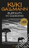 Elefanti in giardino libro di Gallmann Kuki