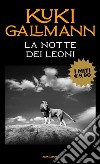 La notte dei leoni libro di Gallmann Kuki