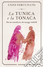 La tunica e la tonaca. Due vite straordinarie, due messaggi indelebili libro