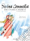 La Divina Commedia raccontata ai bambini libro