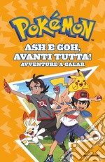 Ash e Goh, avanti tutta! Avventure a Galar. Pokémon libro