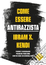 Come essere antirazzista. Perché è necessario prendere posizione contro ogni discriminazione libro