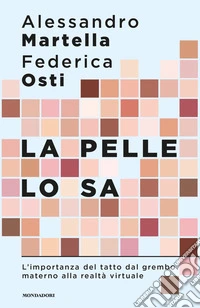 La pelle lo sa. L'importanza del tatto dal grembo materno alla realtà virtuale
