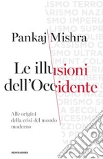 Le illusioni dell'Occidente. Alle origini della crisi del mondo moderno libro