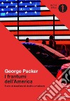 I frantumi dell'America. Storie da trent'anni di declino americano libro