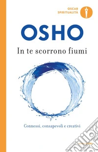 In te scorrono fiumi. Connessi, creativi e consapevoli libro