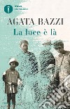 La luce è là libro di Bazzi Agata