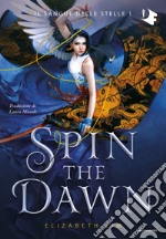 Spin the dawn. Il sangue delle stelle. Vol. 1 libro