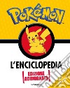 Pokémon. L'enciclopedia. Ediz. aggiornata libro