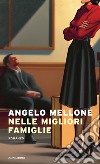 Nelle migliori famiglie libro di Mellone Angelo