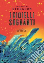 I gioielli sognanti e altri gioielli libro